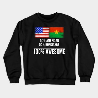 50% American 50% Burkinabe 100% Awesome - Gift for Burkinabe Heritage From Burkina Faso Crewneck Sweatshirt